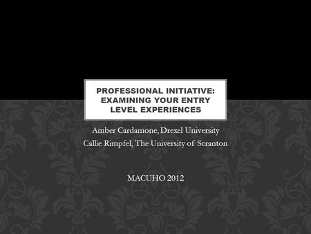 Amber Cardamone, Drexel University Callie Rimpfel, The University of Scranton MACUHO 2012.