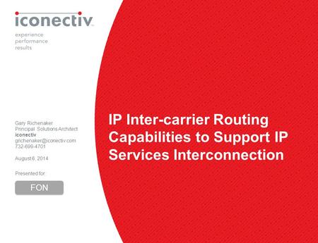 1 IP Inter-carrier Routing Capabilities to Support IP Services Interconnection Gary Richenaker Principal Solutions Architect iconectiv