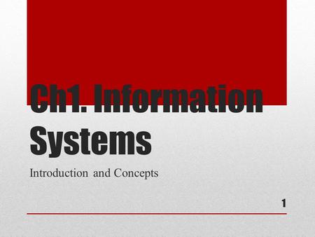 Ch1. Information Systems Introduction and Concepts 1.