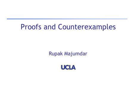 Proofs and Counterexamples Rupak Majumdar. In the good old days… Decision Procedure  yes no.