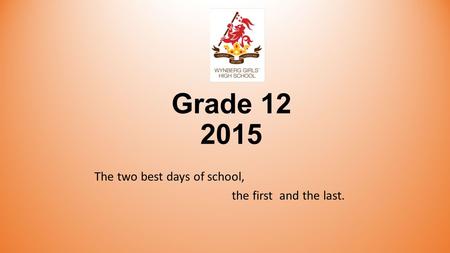 Grade 12 2015 The two best days of school, the first and the last.