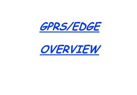 GPRS/EDGE OVERVIEW.