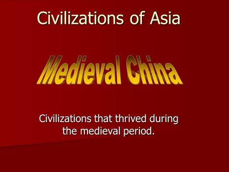 Civilizations that thrived during the medieval period.