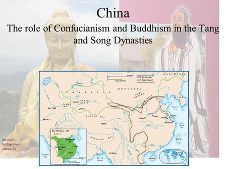 China The role of Confucianism and Buddhism in the Tang and Song Dynasties Ben Needle Kell High School Marietta, GA