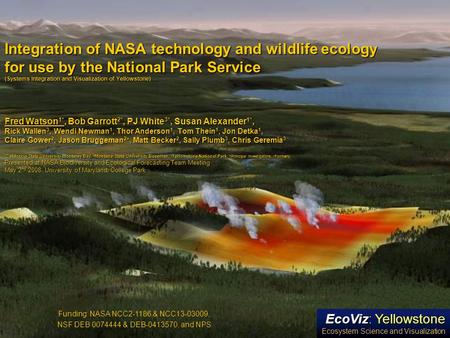 Integration of NASA technology and wildlife ecology for use by the National Park Service (Systems Integration and Visualization of Yellowstone) Fred Watson.