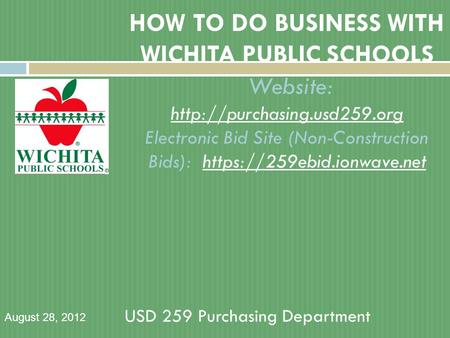 HOW TO DO BUSINESS WITH WICHITA PUBLIC SCHOOLS Website:  Electronic Bid Site (Non-Construction Bids): https://259ebid.ionwave.net.