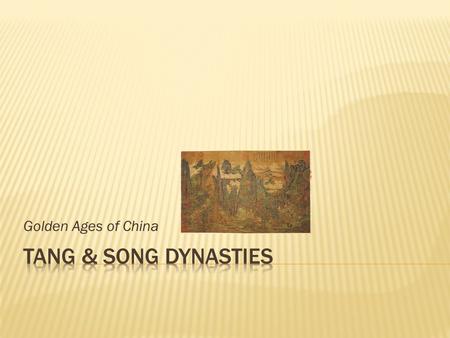 Golden Ages of China Reunification and Renaissance 220 CE.—Han dynasty ends 220-589—Era of Division 589-618—Sui dynasty 618-907—Tang dynasty 960-1279—Song.