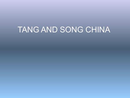 TANG AND SONG CHINA. Tang and Song period= China’s Golden Age; arguably the richest, most powerful, and most advanced country in the world at this point.