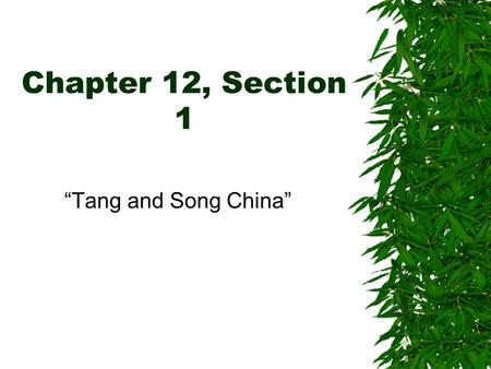 Chapter 12, Section 1 “Tang and Song China”. The Sui Dynasty  After the collapse of the Han Dynasty, no emperor was strong enough to hold China together.