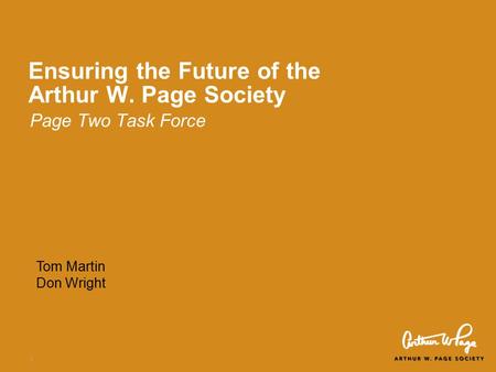 1 Ensuring the Future of the Arthur W. Page Society Page Two Task Force Tom Martin Don Wright.