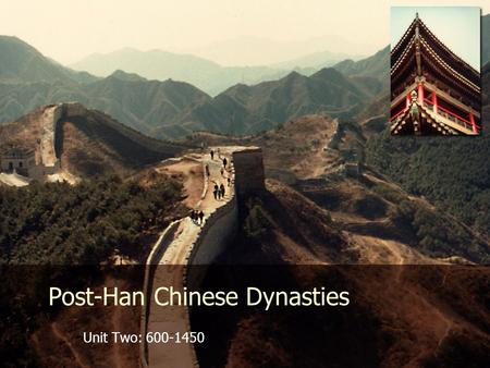 Post-Han Chinese Dynasties Unit Two: 600-1450. Chinese Dynasties Sui (“sway”) Tang Song.