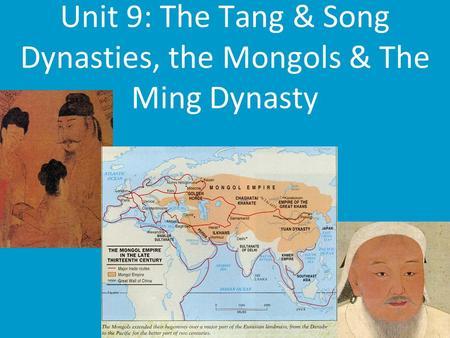 Unit 9: The Tang & Song Dynasties, the Mongols & The Ming Dynasty