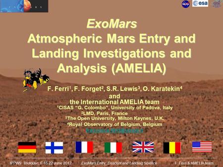 IPPW9 Toulouse, F 16-22 June 2012ExoMars Entry, Descent and Landing Science F. Ferri & AMELIA team ExoMars Atmospheric Mars Entry and Landing Investigations.