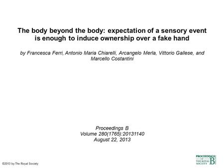 The body beyond the body: expectation of a sensory event is enough to induce ownership over a fake hand by Francesca Ferri, Antonio Maria Chiarelli, Arcangelo.
