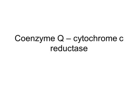Coenzyme Q – cytochrome c reductase. An ubiquinol—cytochrome-c reductase is an enzyme which catalyzes the following reaction. QH2 + 2 ferricytochrome.