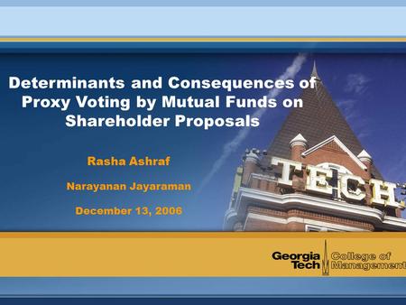 Determinants and Consequences of Proxy Voting by Mutual Funds on Shareholder Proposals Rasha Ashraf Narayanan Jayaraman December 13, 2006.