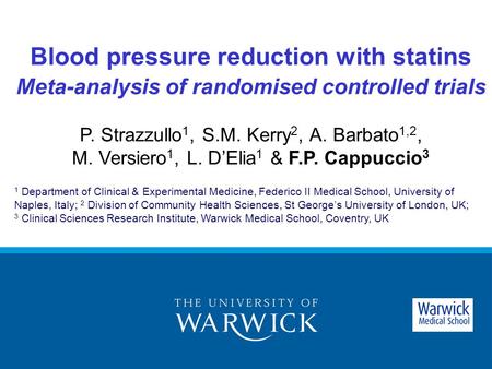 Blood pressure reduction with statins Meta-analysis of randomised controlled trials P. Strazzullo 1, S.M. Kerry 2, A. Barbato 1,2, M. Versiero 1, L. D’Elia.