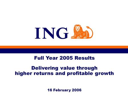 16 February 2006 Full Year 2005 Results Delivering value through higher returns and profitable growth.