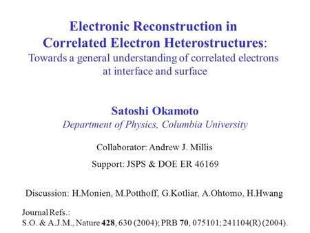 Satoshi Okamoto Department of Physics, Columbia University Electronic Reconstruction in Correlated Electron Heterostructures: Towards a general understanding.