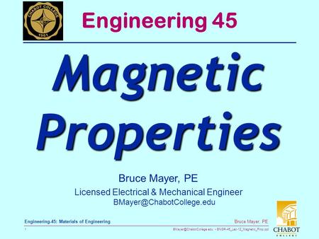 ENGR-45_Lec-12_Magnetic_Prop.ppt 1 Bruce Mayer, PE Engineering-45: Materials of Engineering Bruce Mayer, PE Licensed Electrical.