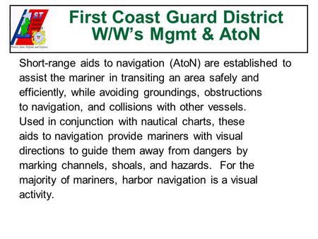First Coast Guard District W/W’s Mgmt & AtoN Short-range aids to navigation (AtoN) are established to assist the mariner in transiting an area safely and.