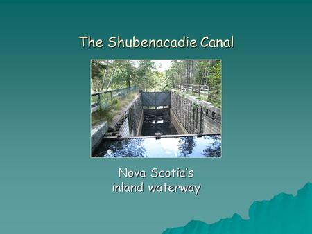 The Shubenacadie Canal Nova Scotia’s inland waterway.