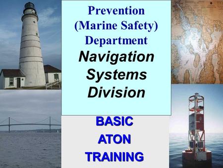 Prevention (Marine Safety) Department Navigation Systems Division BASICATONTRAINING.