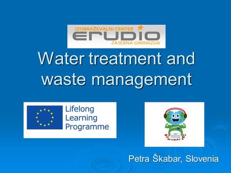 Water treatment and waste management Petra Škabar, Slovenia.
