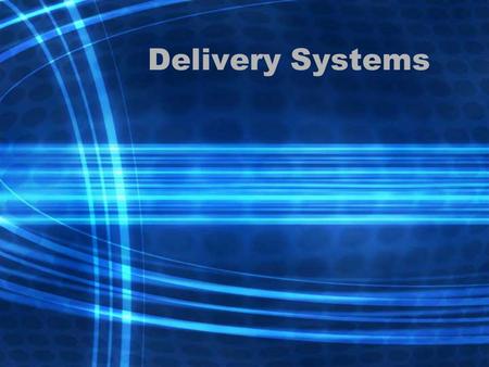 Delivery Systems. Overview Why transport is important? Types of delivery system Factors to be considered when choosing a delivery system Modern developments.
