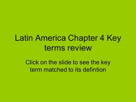 Latin America Chapter 4 Key terms review Click on the slide to see the key term matched to its defintion.