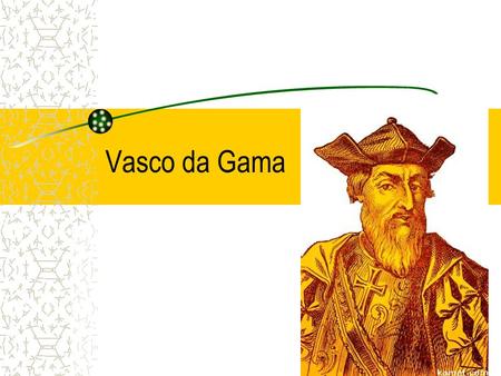 Vasco da Gama. Biography Born in Sines, a Province of Alemitejo, Portugal in 1469. Father Estavo was explorer who was entrusted with the mission to find.