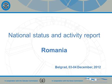 National status and activity report Romania Belgrad, 03-04 December, 2012.