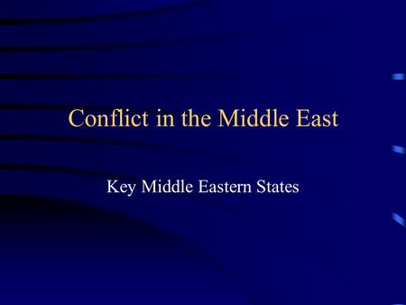 Conflict in the Middle East Key Middle Eastern States.