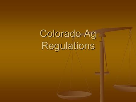 Colorado Ag Regulations. Agriculture regulations can be broke into two very broad categories.