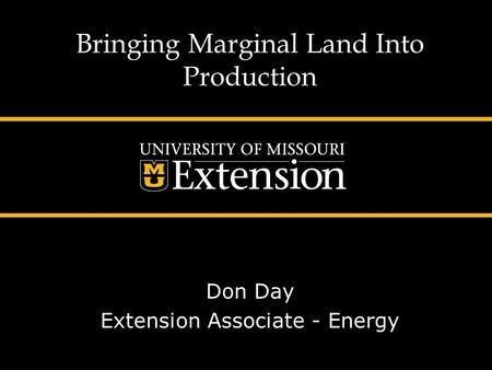 Bringing Marginal Land Into Production Don Day Extension Associate - Energy.