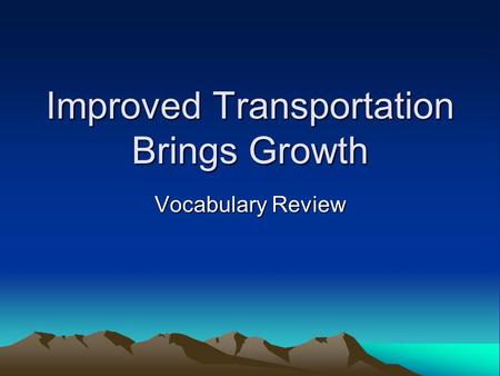 Improved Transportation Brings Growth Vocabulary Review.