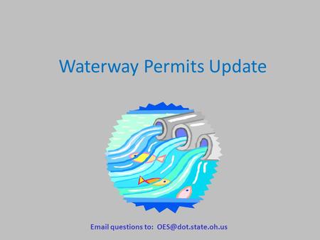Waterway Permits Update  questions to: