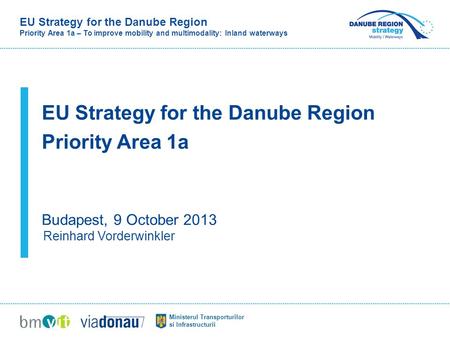 EU Strategy for the Danube Region Priority Area 1a – To improve mobility and multimodality: Inland waterways Ministerul Transporturilor si Infrastructurii.