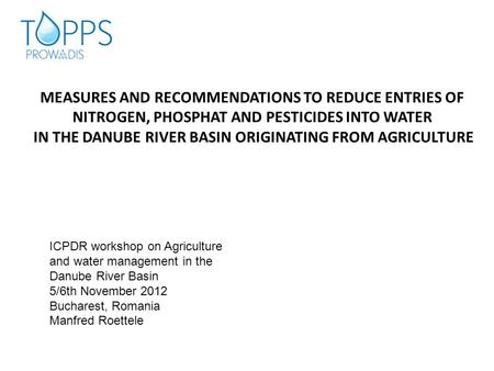 MEASURES AND RECOMMENDATIONS TO REDUCE ENTRIES OF NITROGEN, PHOSPHAT AND PESTICIDES INTO WATER IN THE DANUBE RIVER BASIN ORIGINATING FROM AGRICULTURE ICPDR.