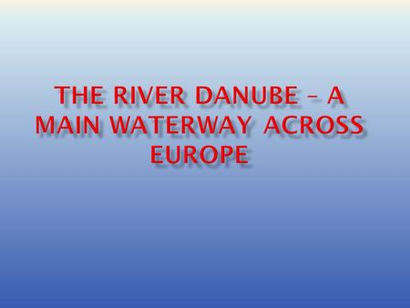  The Danube is one of Europe's great rivers-and since the Main-Danube Canal opened in 1992, ships have been able to navigate all the way from Amsterdam.