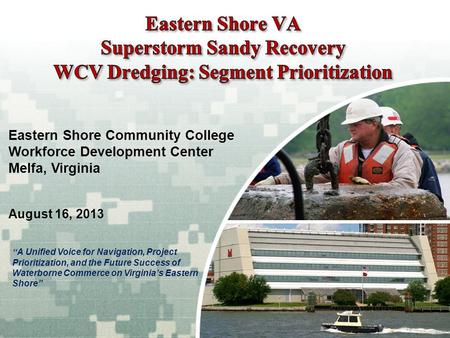 US Army Corps of Engineers BUILDING STRONG ® Eastern Shore Community College Workforce Development Center Melfa, Virginia August 16, 2013 “ A Unified Voice.