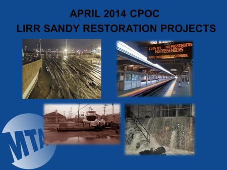 APRIL 2014 CPOC LIRR SANDY RESTORATION PROJECTS. Active LIRR Sandy Projects PROJECT EAC Traction Power Substations64.1M Long Beach Branch Systems 56.4M.