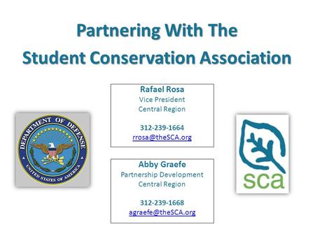 Abby Graefe Partnership Development Central Region 312-239-1668 Partnering With The Student Conservation Association Rafael Rosa Vice.