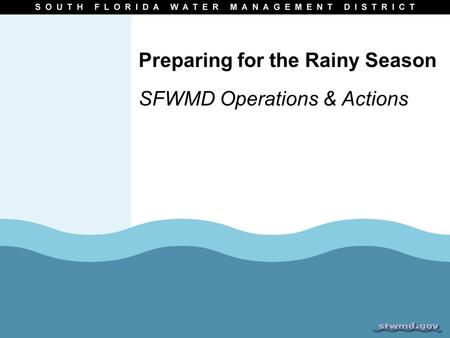 Preparing for the Rainy Season SFWMD Operations & Actions.