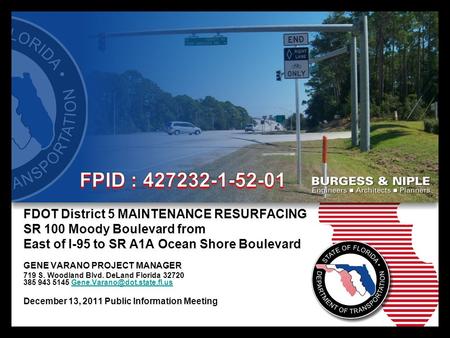 FDOT District 5 MAINTENANCE RESURFACING SR 100 Moody Boulevard from East of I-95 to SR A1A Ocean Shore Boulevard GENE VARANO PROJECT MANAGER 719 S. Woodland.