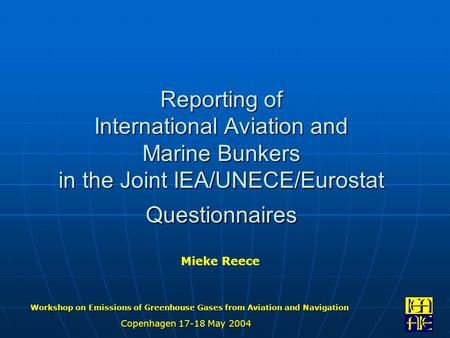 Copenhagen 17-18 May 2004 Workshop on Emissions of Greenhouse Gases from Aviation and Navigation Reporting of International Aviation and Marine Bunkers.