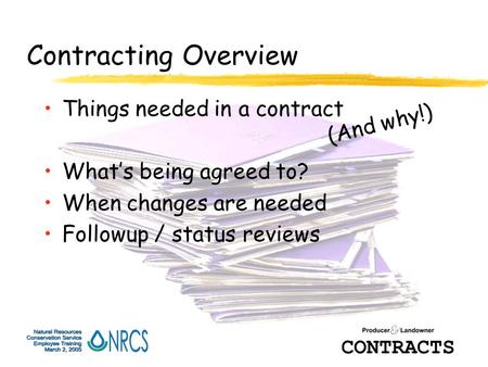 Contracting Overview Things needed in a contract What’s being agreed to? When changes are needed Followup / status reviews (And why!)