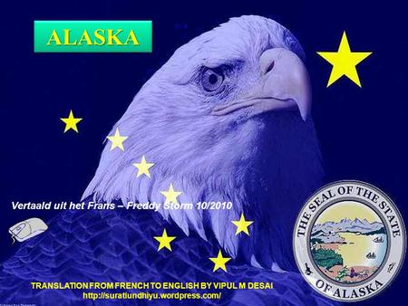 ALASKAALASKA Vertaald uit het Frans – Freddy Storm 10/2010 TRANSLATION FROM FRENCH TO ENGLISH BY VIPUL M DESAI