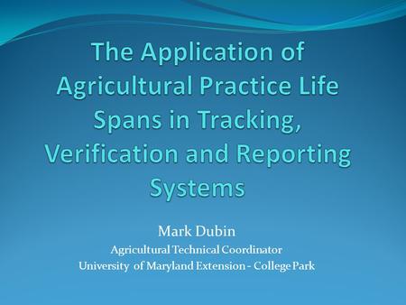 Mark Dubin Agricultural Technical Coordinator University of Maryland Extension - College Park.