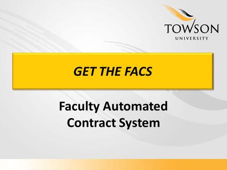 GET THE FACS Faculty Automated Contract System. Becky Mundschenk Senior Application Developer/Analyst Wim Bosma ImageNow Systems.